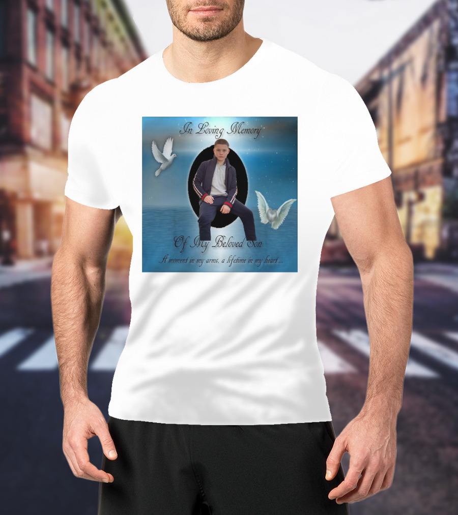 In Loving Memory Of My Beloved Son A Moment In My Arms A Lifetime In My Heart T-Shirt