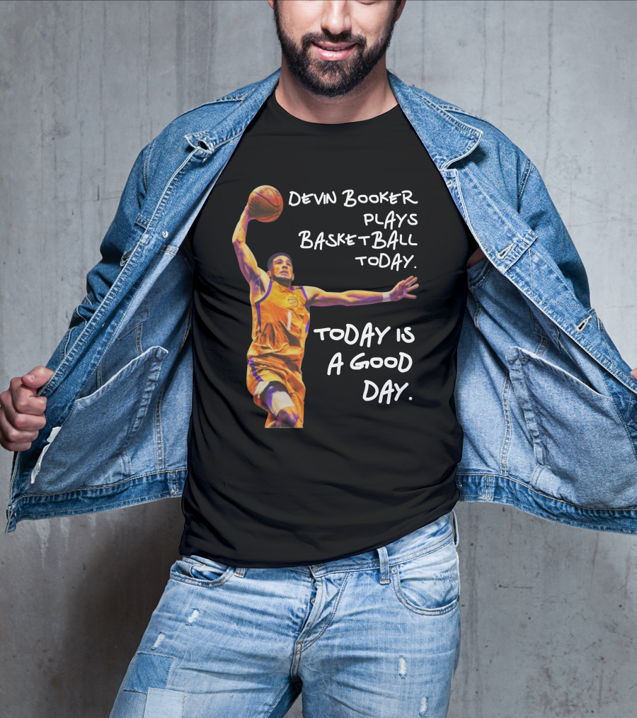 Devin Booker Plays Basketball Today Is A Good Day T-Shirt