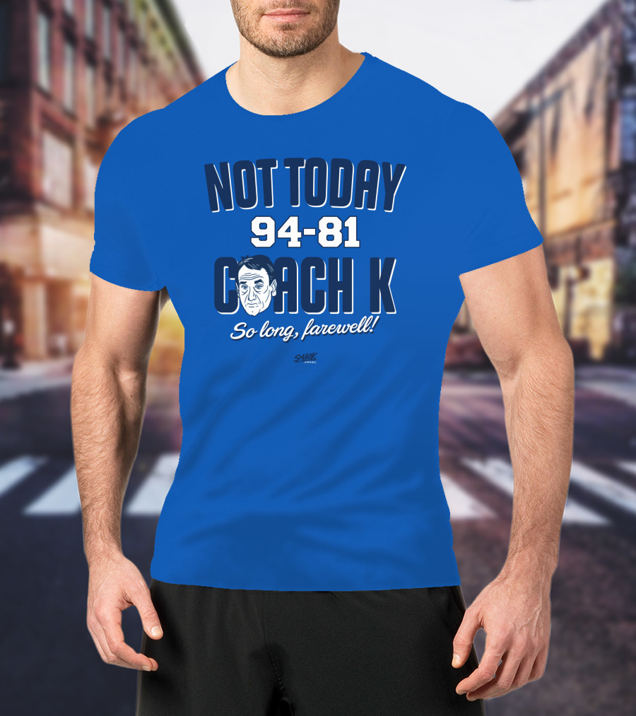 Not Today 94-81 Coach K So Long Farewell T-Shirt