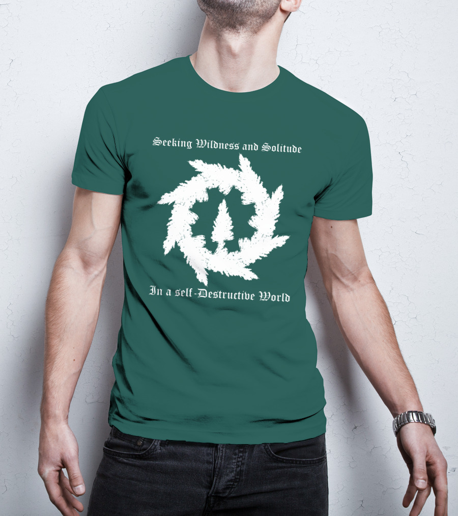Seeking Wildness And Solitude In A Self-Destructive World T-Shirt
