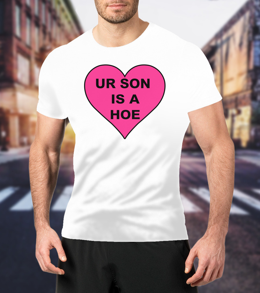 UR SON IS A HOE Pink Heart T-Shirt