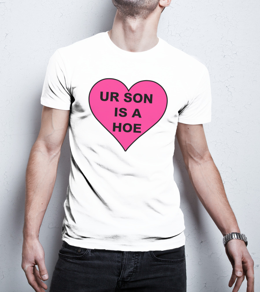UR SON IS A HOE Pink Heart T-Shirt