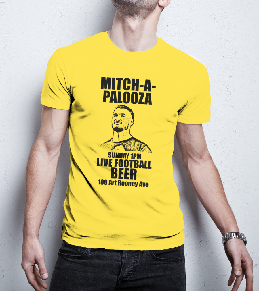 Mitch-A-Palooza Sunday 1PM Live Football Beer 100 Art Rooney Ave T-Shirt