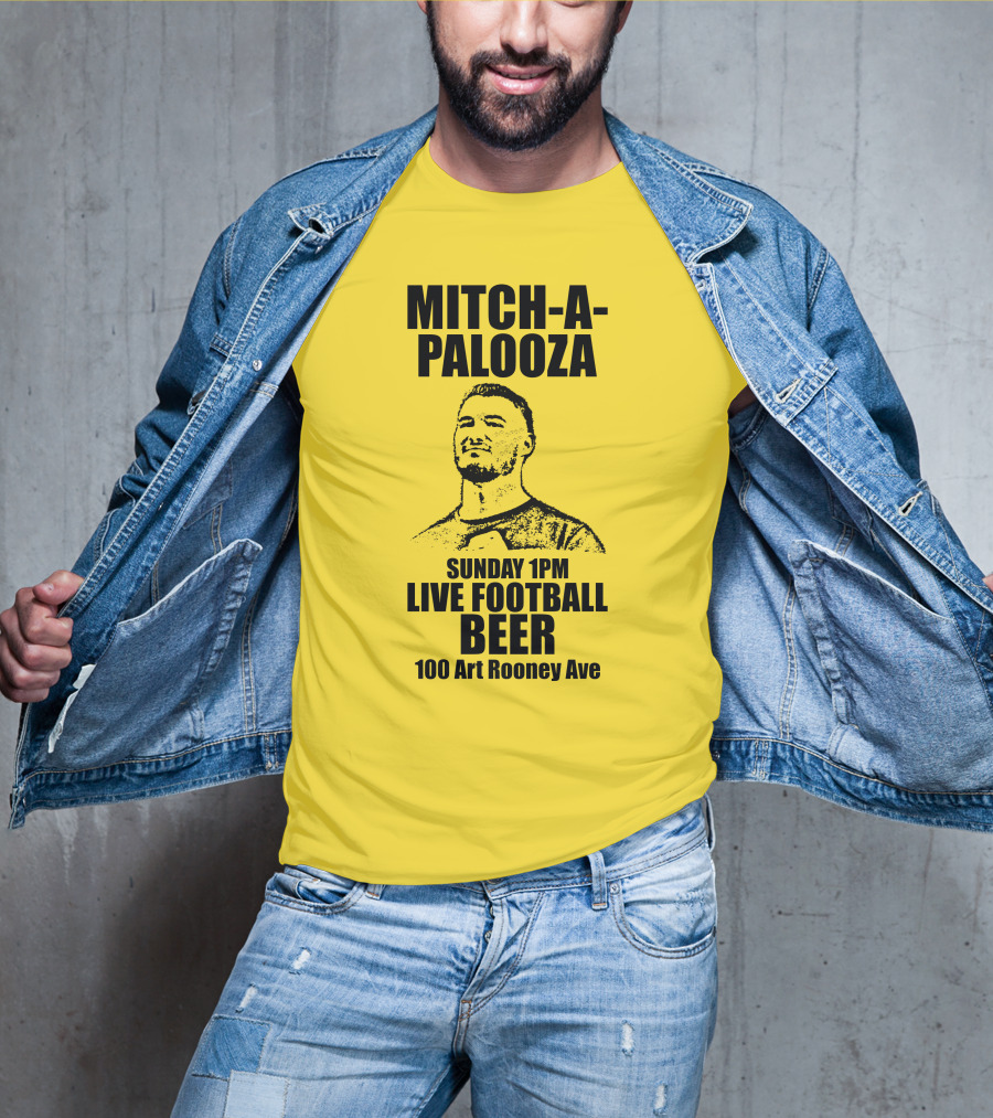 Mitch-A-Palooza Sunday 1PM Live Football Beer 100 Art Rooney Ave T-Shirt