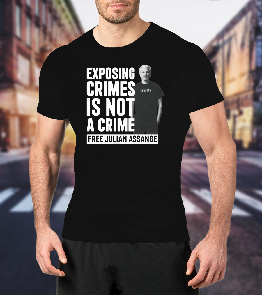 Exposing Crimes Is Not A Crime Free Julian Assange Truth T-Shirt