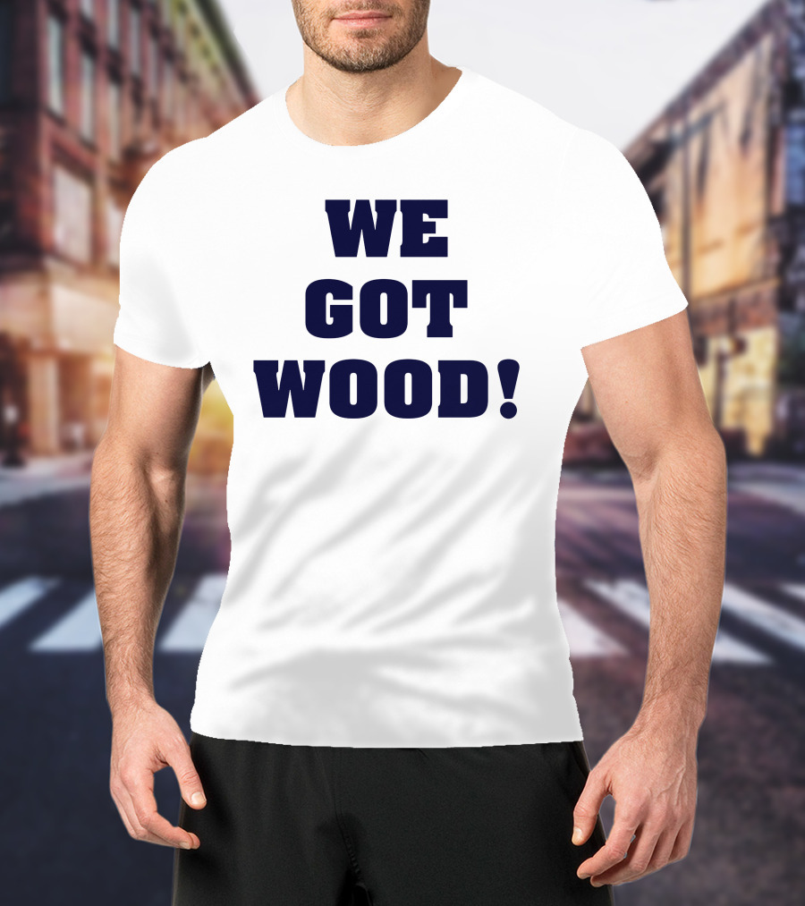 Hayden Wesneski We Got Wood Yankees Pitching MLB T-Shirt