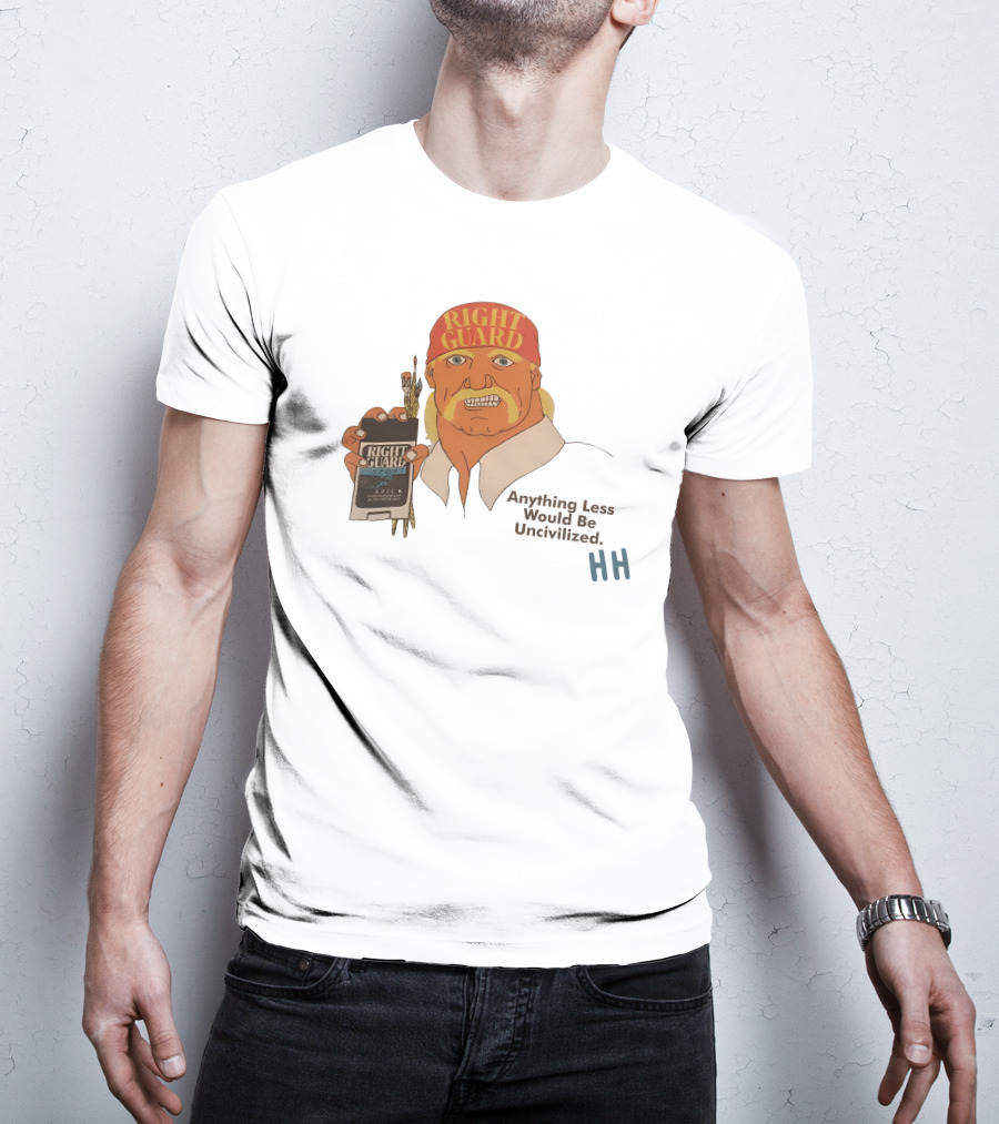 Right Guard Anything Less Would Be Uncivilized HH T-Shirt