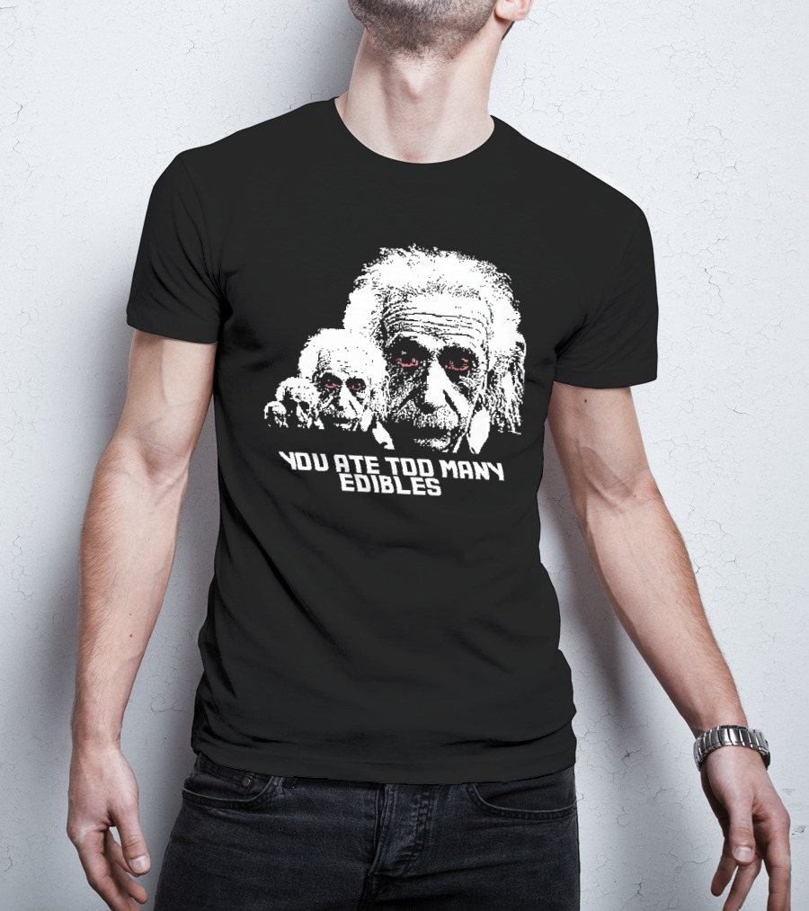You Ate Too Many Edibles Black And White Einstein Zombie T-Shirt