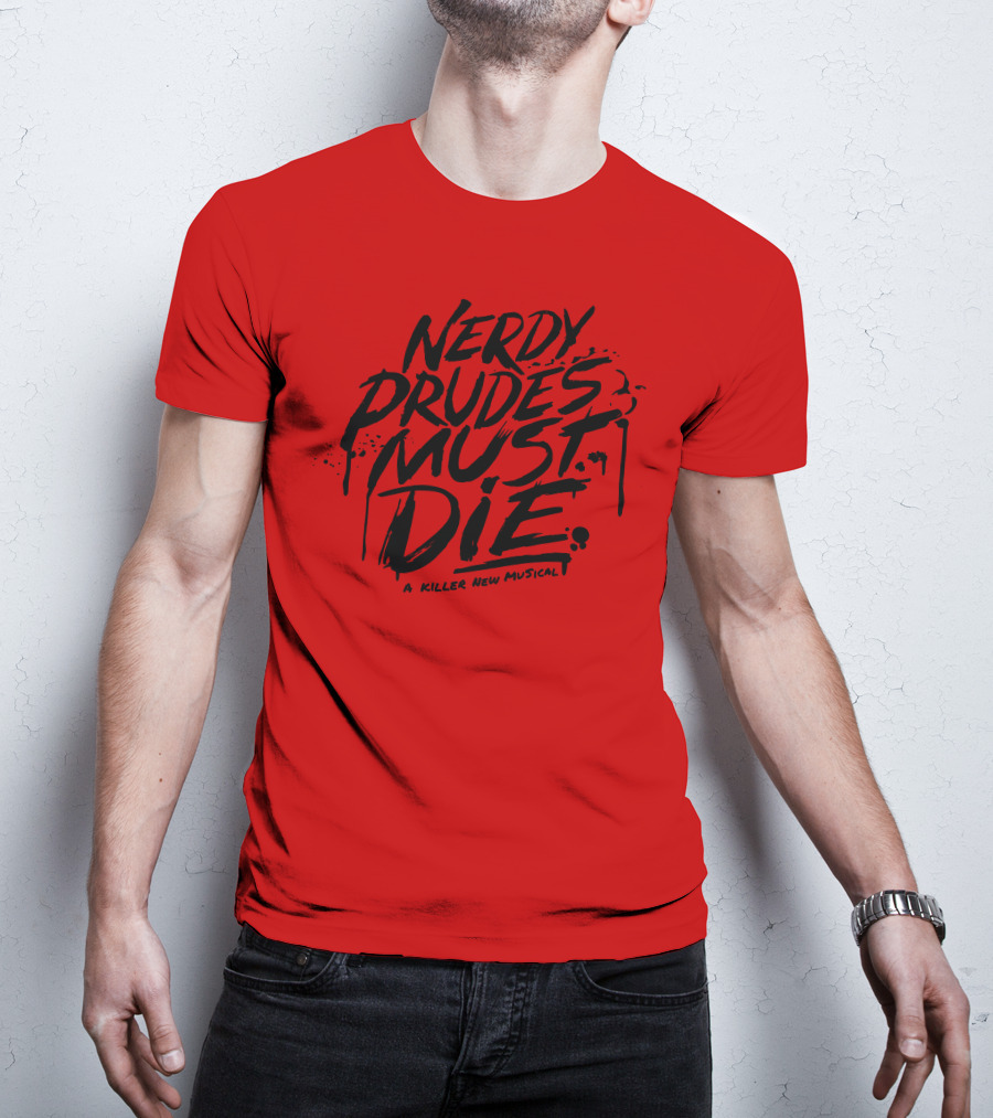 Nerdy Prudes Must Die A Killer New Musical T-Shirt