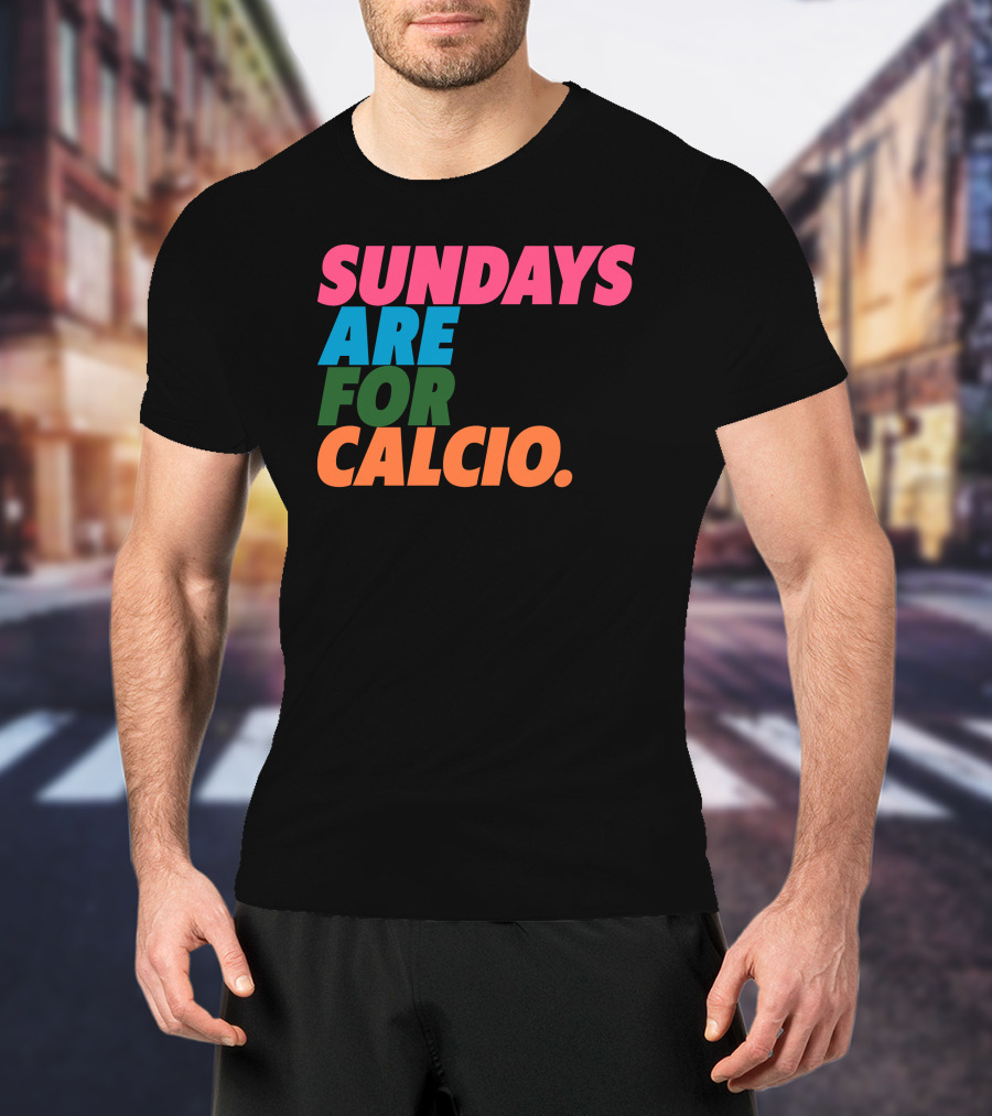 Sundays Are For Calcio Vibrant Text T-Shirt