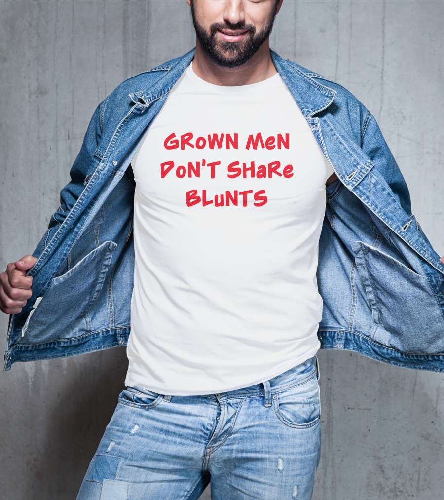 Grown Men Don't Share Blunts T-Shirt