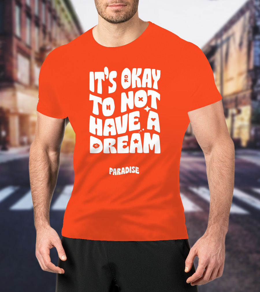 It's Okay To Not Have A Dream Paradise BTS T-Shirt
