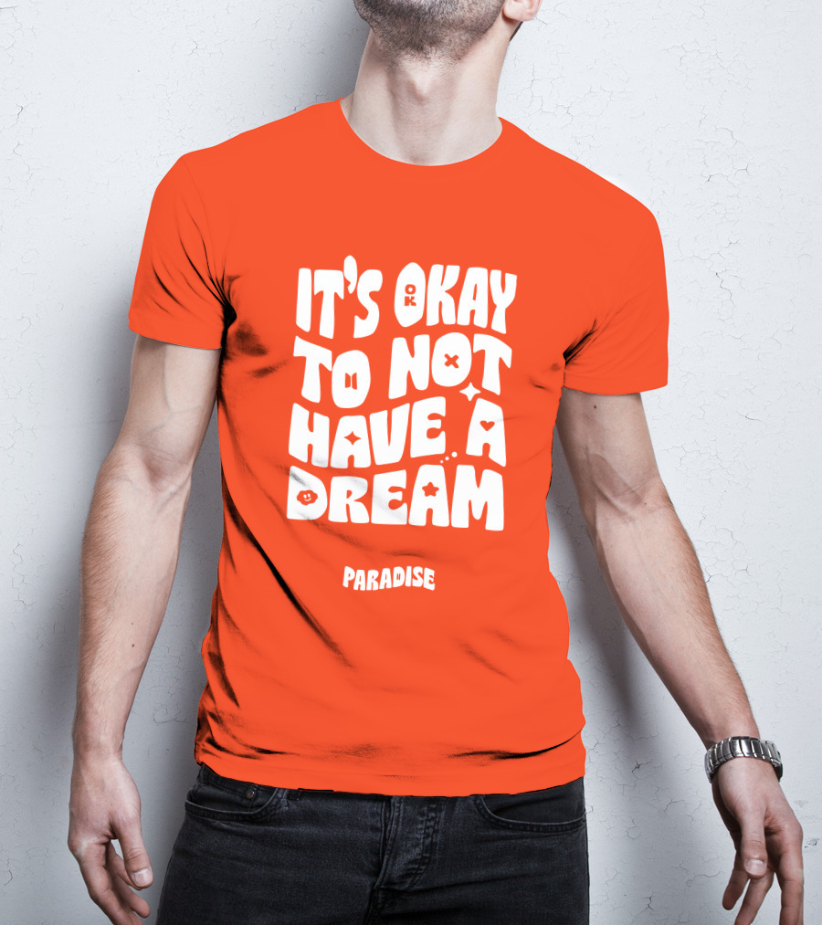 It's Okay To Not Have A Dream Paradise BTS T-Shirt