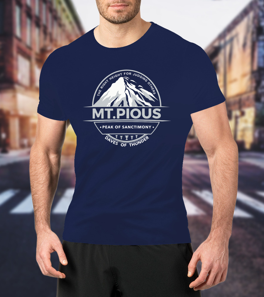 Mt.Pious The Right Height For Judging Others Peak Of Sanctimony Daves Of Thunder T-Shirt