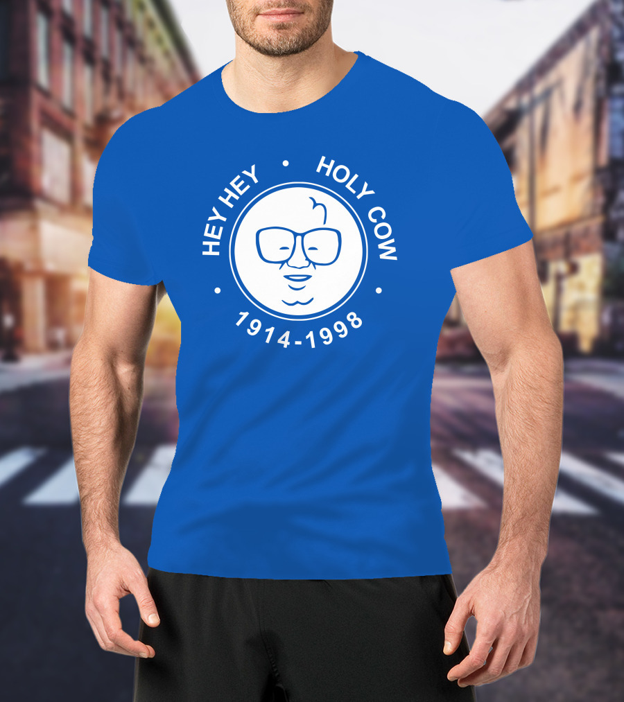 Hey Hey Holy Cow 1914-1998 Obvious X 1908 Tees Merch Harry Caray T-Shirt