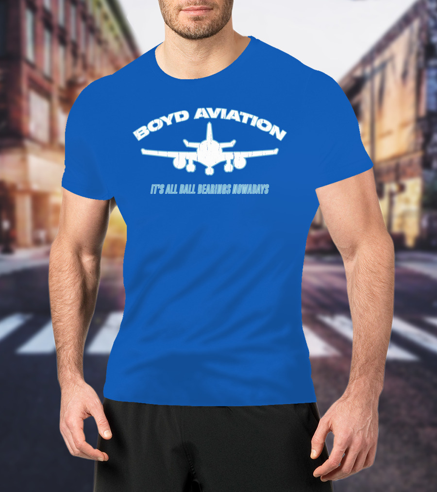 Boyd Aviation It's All Ball Bearings Nowadays Airplane T-Shirt