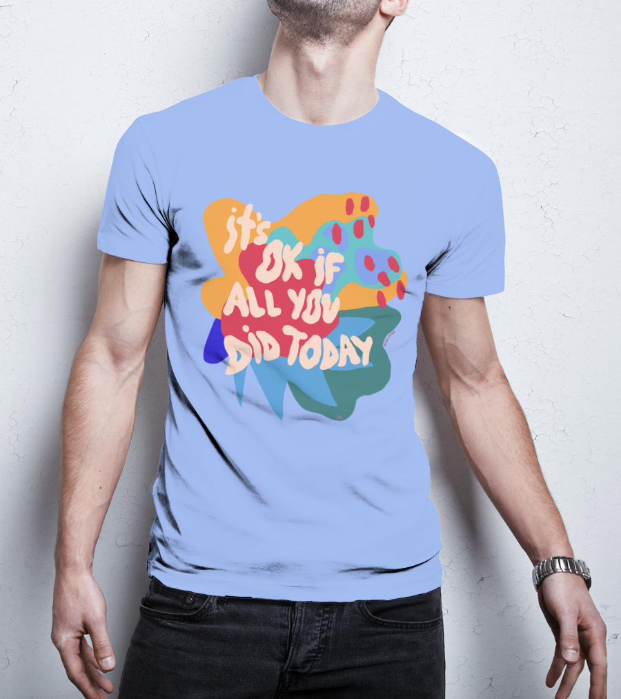 It's Ok If All You Did Today T-Shirt