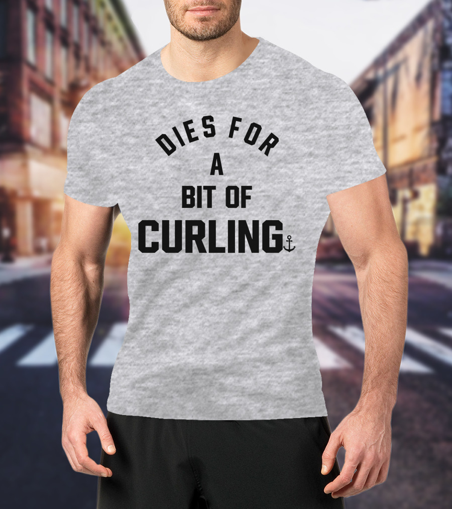 Dies For A Bit Of Curling Devin Heroux Anchor T-Shirt
