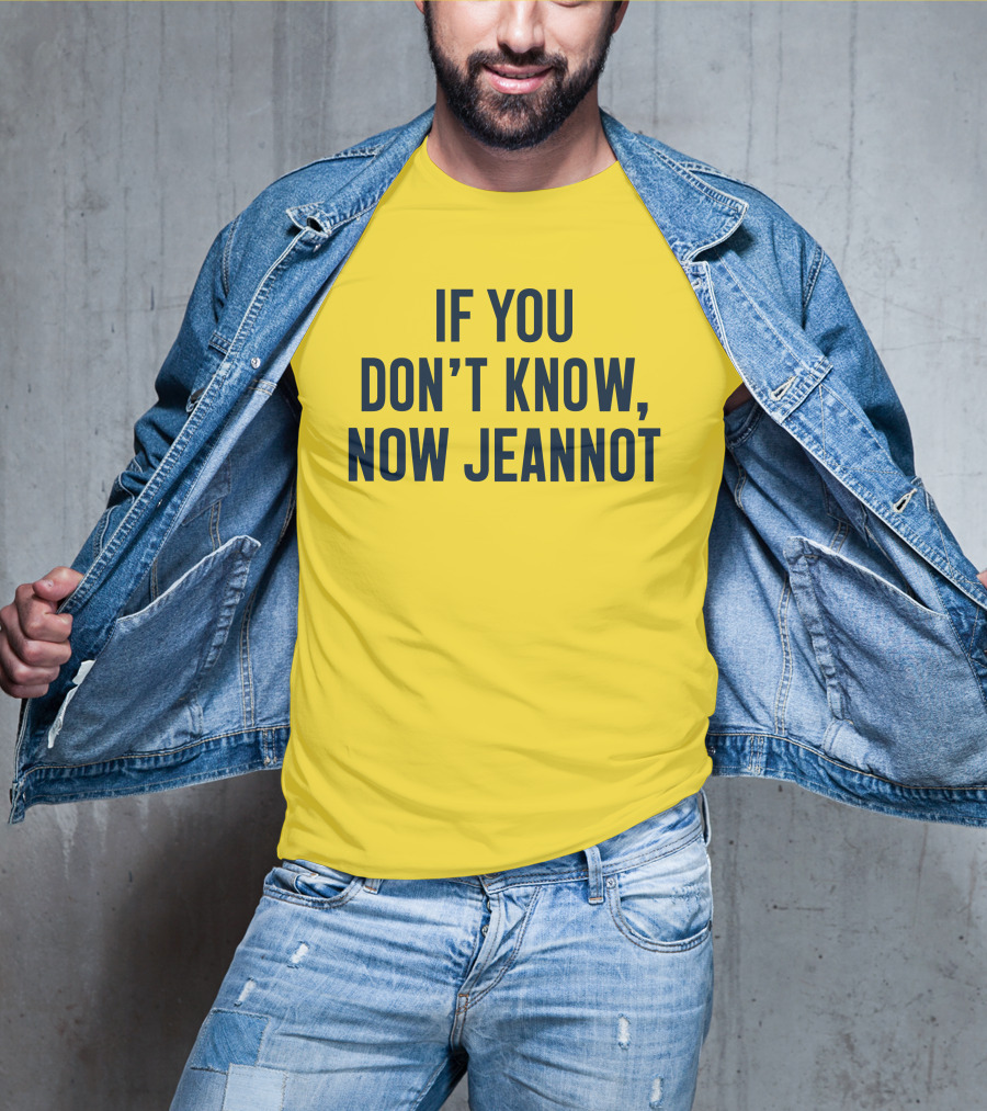 If You Don't Know Now Jeannot T-Shirt