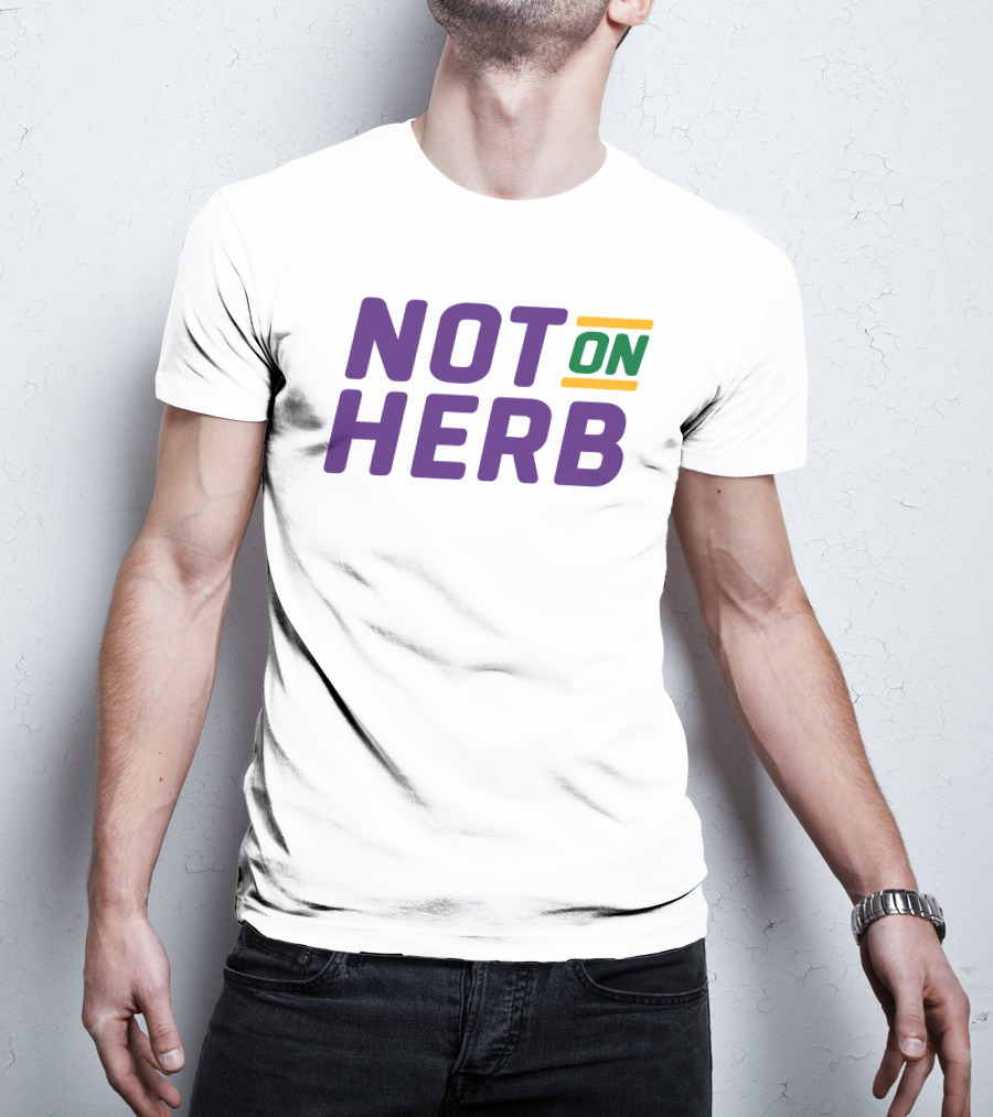 Bayou Ben Not On Herb Bold Text Purple Green Yellow T-Shirt