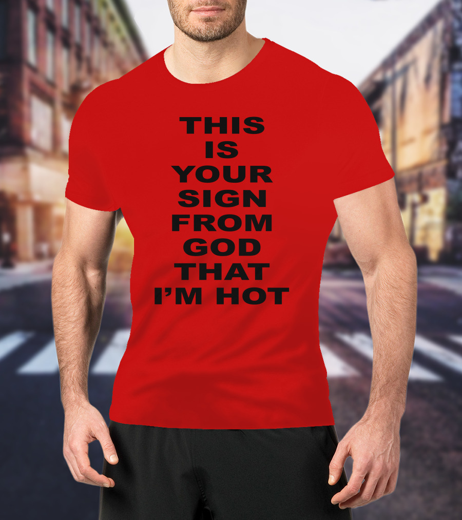 Marinadiamandis This Is Your Sign From God That I'm Hot T-Shirt