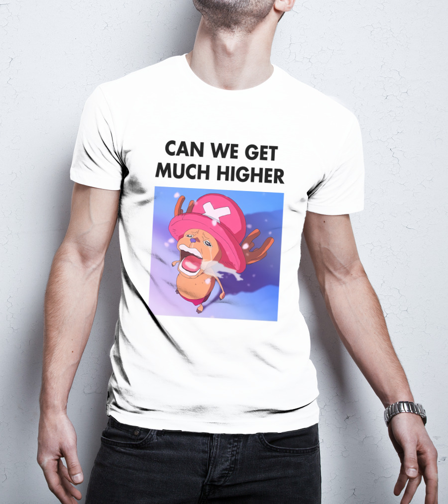 Can We Get Much Higher Tony Tony Chopper One Piece T-Shirt