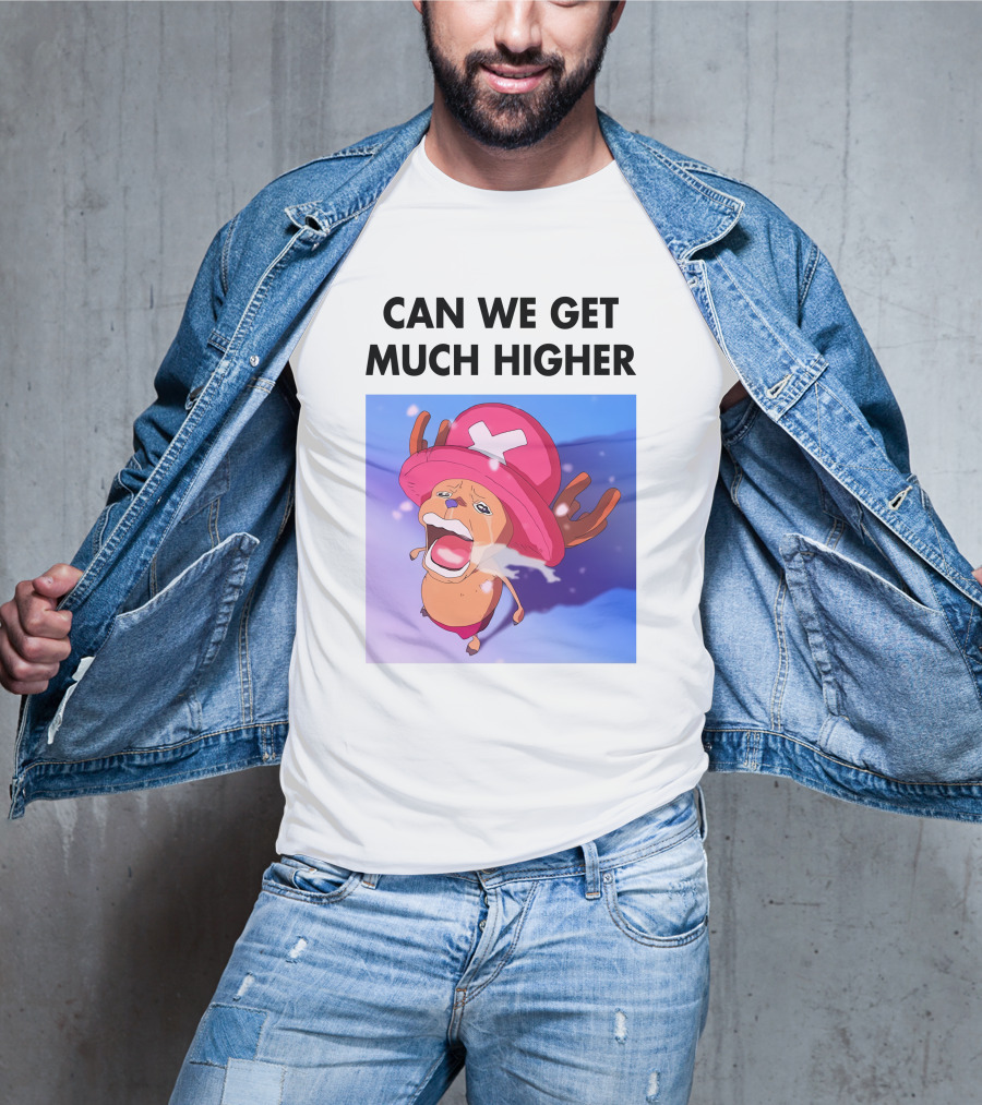 Can We Get Much Higher Tony Tony Chopper One Piece T-Shirt
