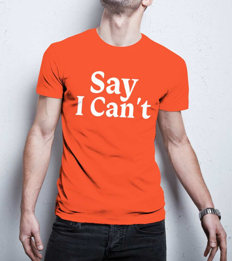 Tennessee Football Say I Can't Orange Motivation T-Shirt