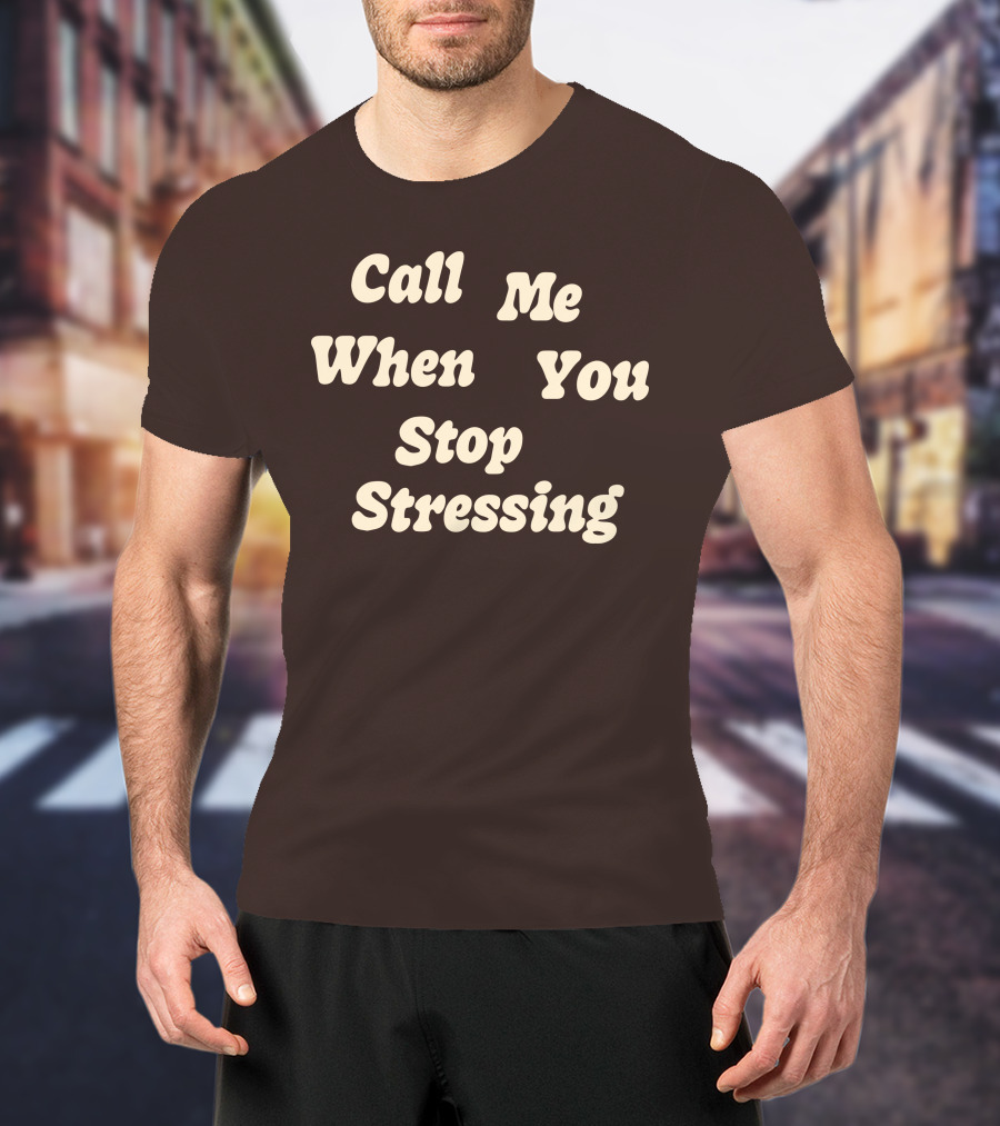 Nopressure Shop Call Me When You Stop Stressing Brown Background T-Shirt