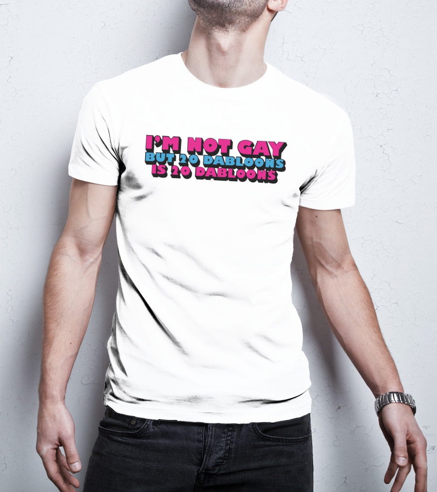 I'm Not Gay But 20 Dabloons Is 20 Dabloons Lucca International T-Shirt