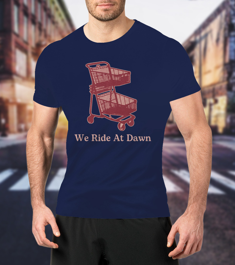 Middle Class Fancy Shopping Cart We Ride At Dawn T-Shirt