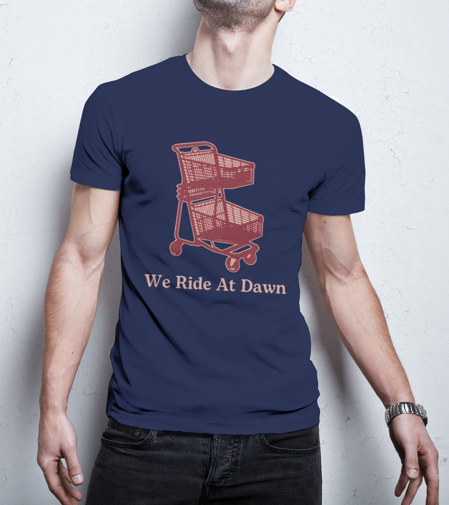 Middle Class Fancy Shopping Cart We Ride At Dawn T-Shirt