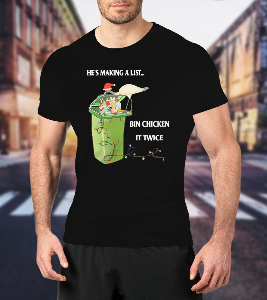 He's Making A List Bin Chicken It Twice Christmas Santa Hat Garbage Bin Lights T-Shirt
