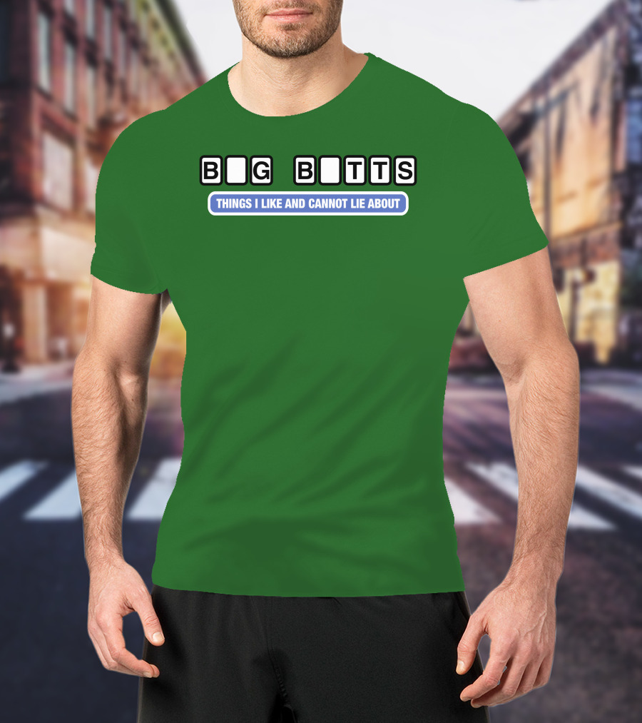 Big Butts Things I Like And Cannot Lie About T-Shirt