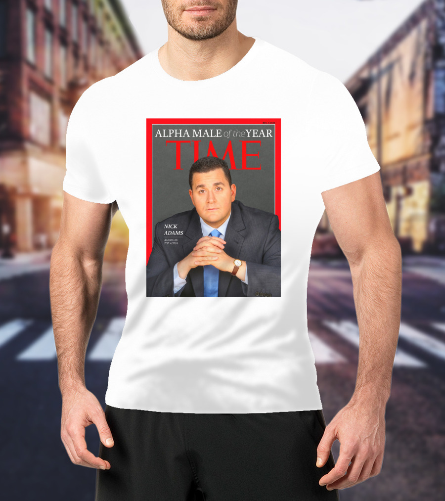Nick Adams Time Alpha Male Of The Year T-Shirt