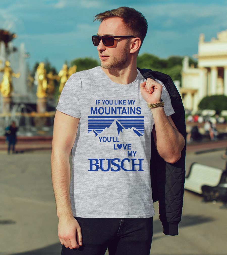 Claire J Cheeseman If You Like My Mountains You'll Love My Busch Mountains Heart T-Shirt