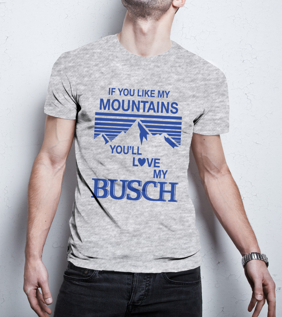 Claire J Cheeseman If You Like My Mountains You'll Love My Busch Mountains Heart T-Shirt