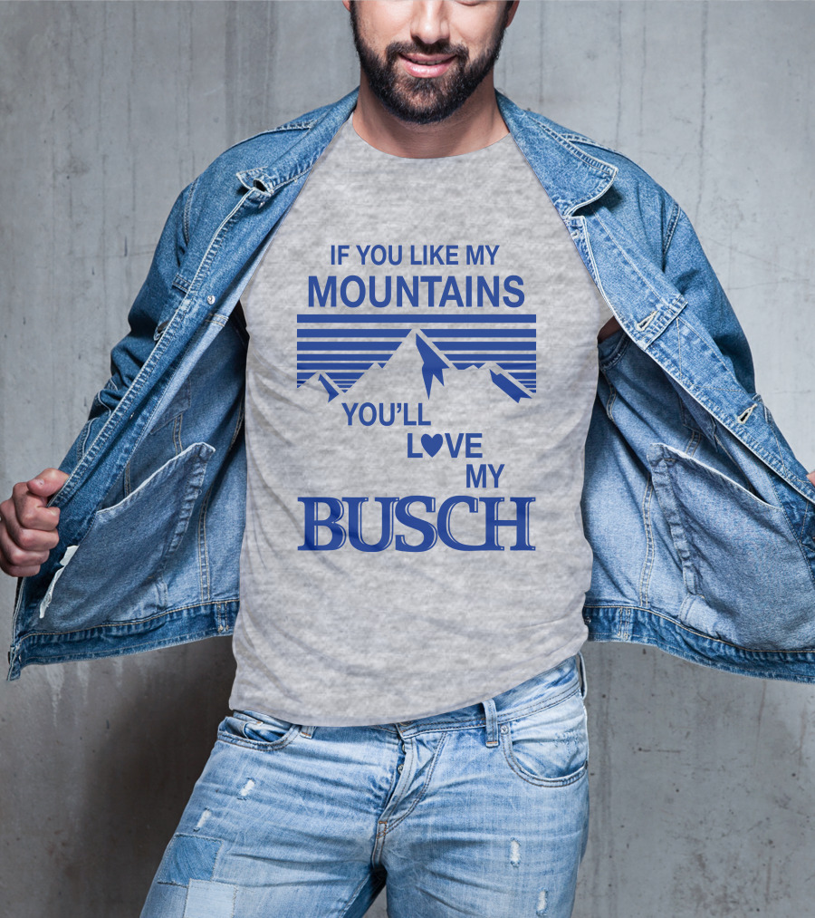 Claire J Cheeseman If You Like My Mountains You'll Love My Busch Mountains Heart T-Shirt