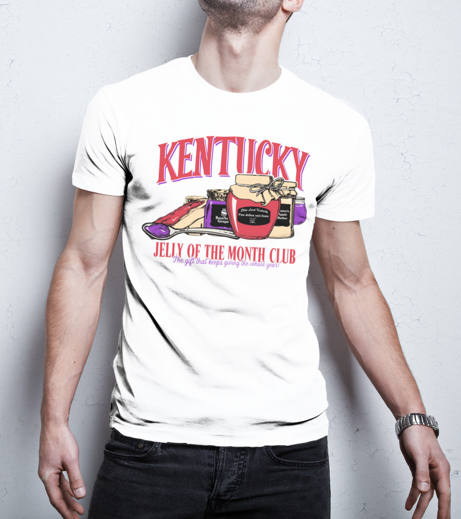 Kentucky Jelly Of The Month Club The Gift That Keeps Giving The Whole Year T-Shirt