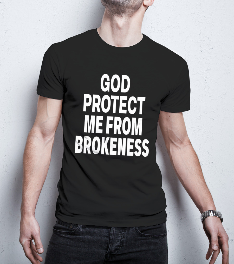 God Protect Me From Brokeness Prayer Carti T-Shirt