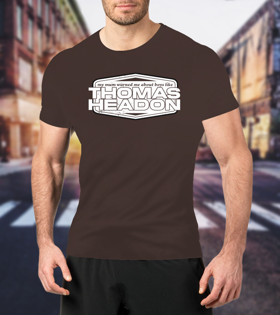 My Mum Warned Me About Boys Like Thomas Headon T-Shirt
