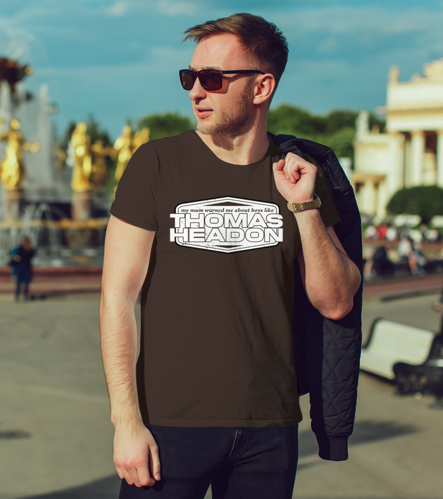 My Mum Warned Me About Boys Like Thomas Headon T-Shirt