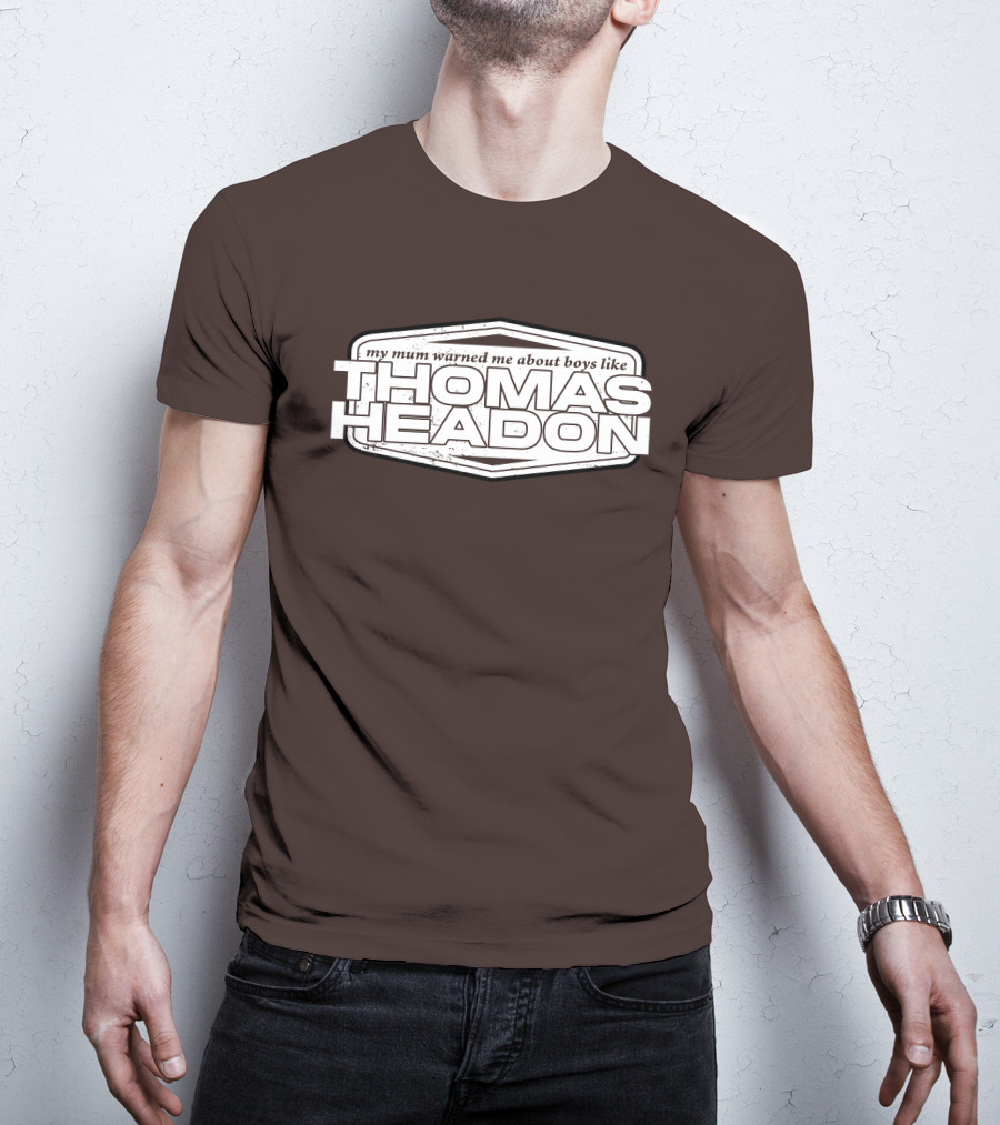 My Mum Warned Me About Boys Like Thomas Headon T-Shirt