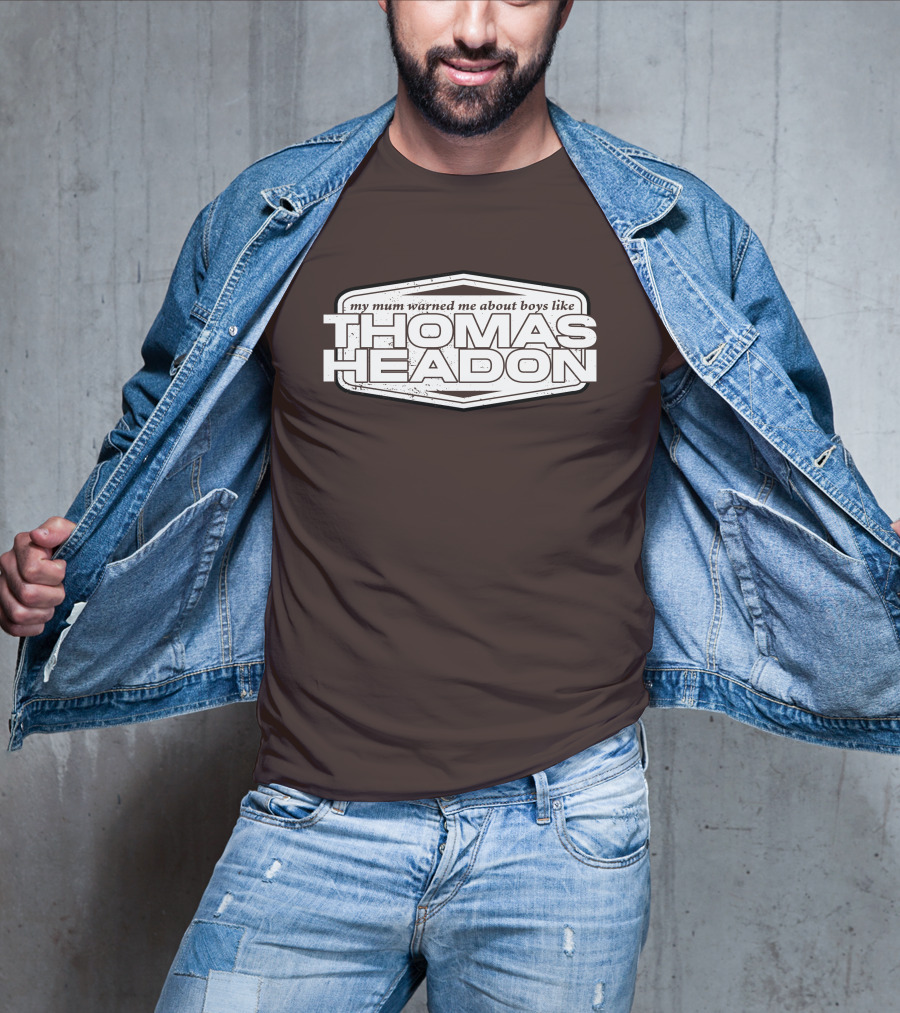 My Mum Warned Me About Boys Like Thomas Headon T-Shirt