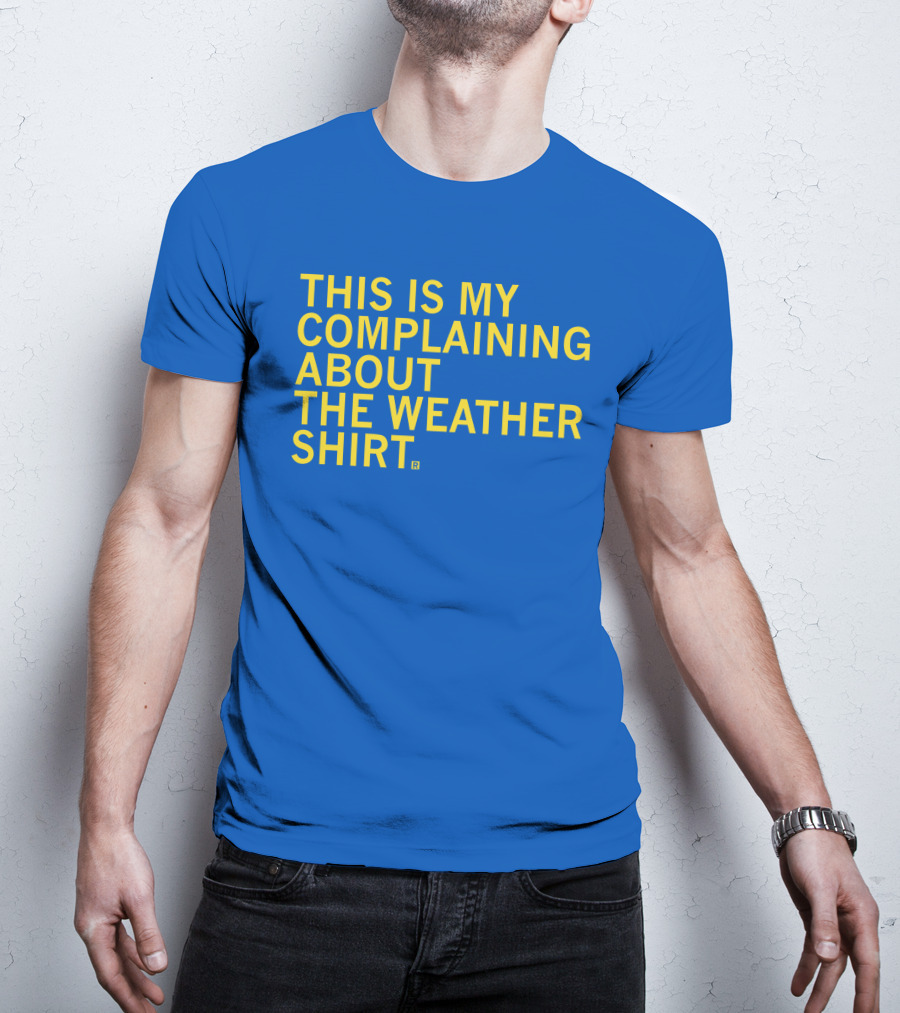 Raygun This Is My Complaining About The Weather T-Shirt