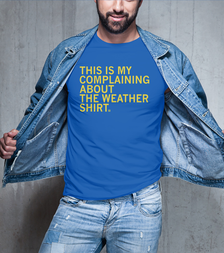 Raygun This Is My Complaining About The Weather T-Shirt