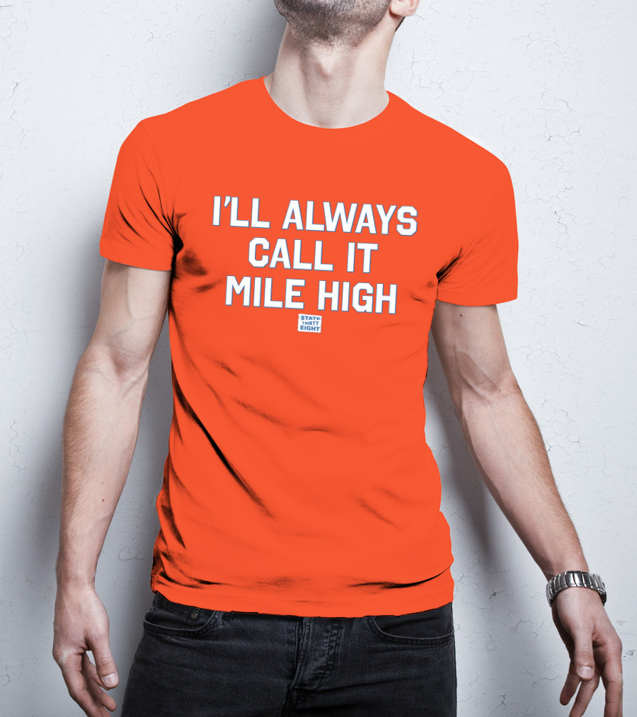 State Thirty Eight I'll Always Call It Mile High Stadium Legacy T-Shirt