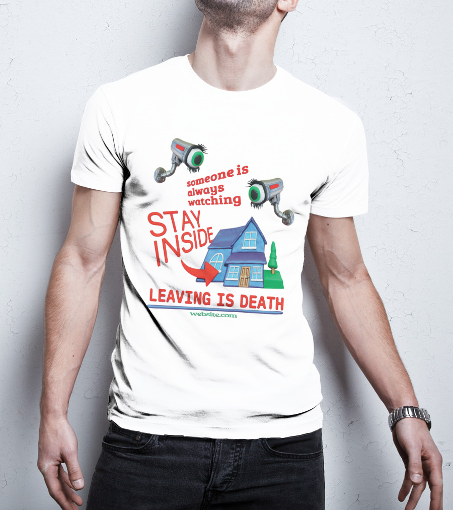 Someone Is Always Watching Stay Inside Leaving Is Death Website.com T-Shirt