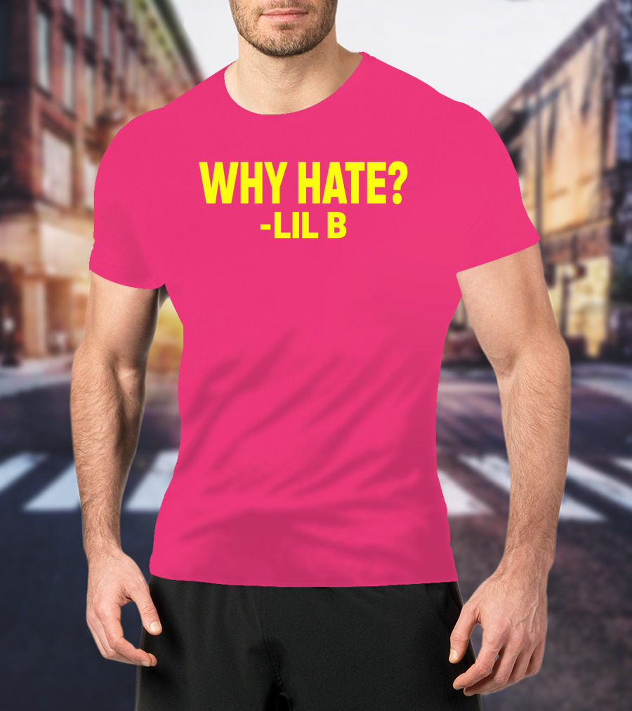 Why Hate? Lil B T-Shirt