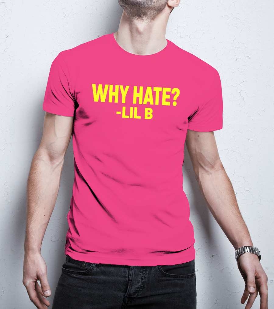 Why Hate? Lil B T-Shirt